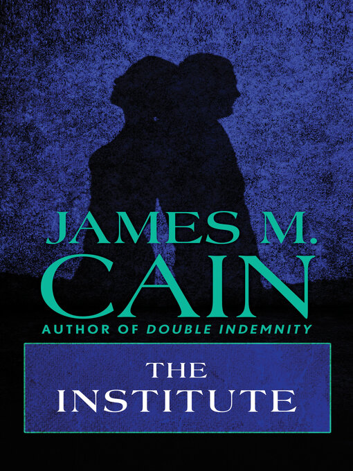 Title details for The Institute by James M. Cain - Available